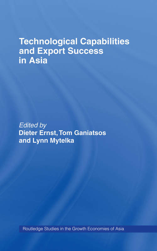 Technological Capabilities and Export Success in Asia (Routledge Studies in the Growth Economies of Asia)