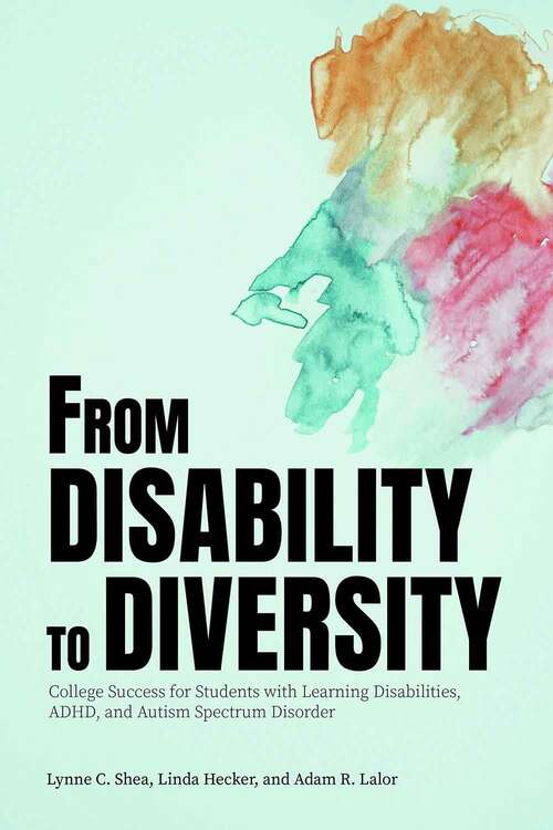 Book cover of From Disability To Diversity: College Success For Students With Learning Disabilities, Adhd, And Autism Spectrum Disorder