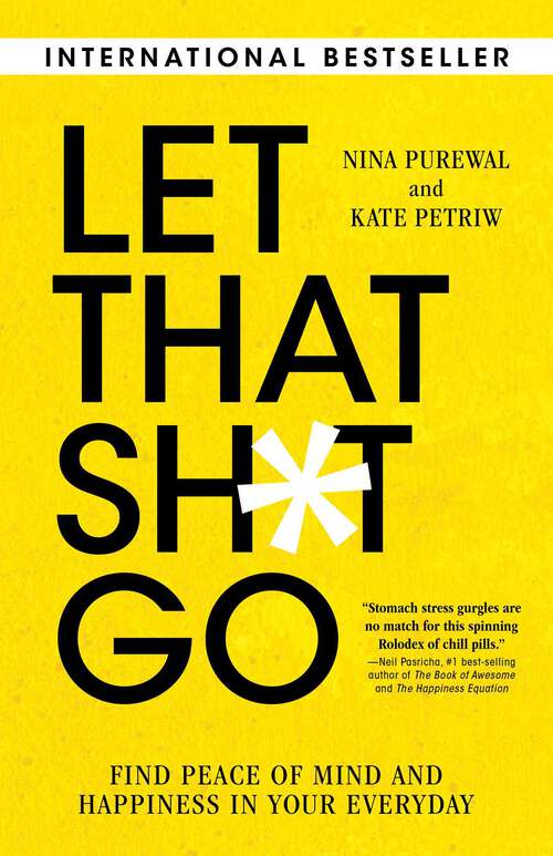 Book cover of Let That Sh*t Go: Find Peace of Mind and Happiness in Your Everyday