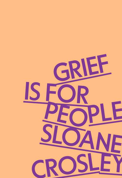 Book cover of Grief Is for People