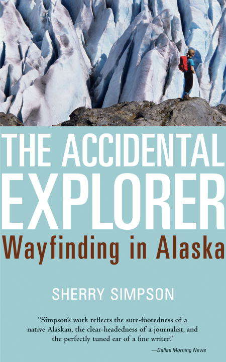 Book cover of The Accidental Explorer: Wayfinding in Alaska