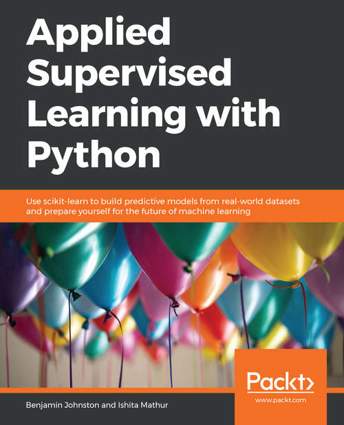Book cover of Applied Supervised Learning with Python: Use scikit-learn to build predictive models from real-world datasets and prepare yourself for the future of machine learning