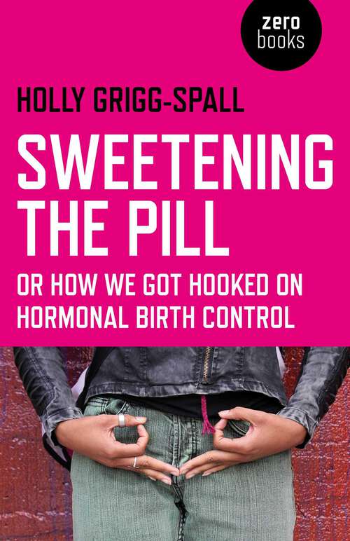 Book cover of Sweetening the Pill: or How We Got Hooked on Hormonal Birth Control