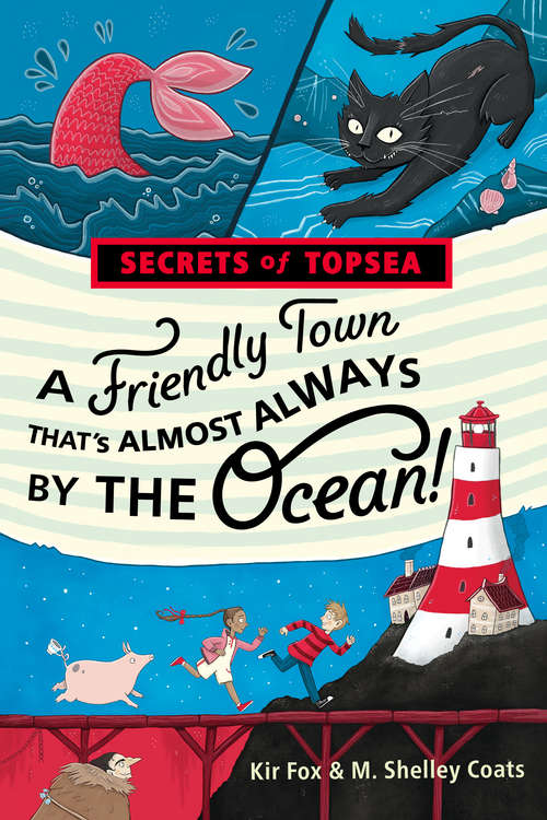 Book cover of A Friendly Town That's Almost Always by the Ocean! (Secrets of Topsea #1)