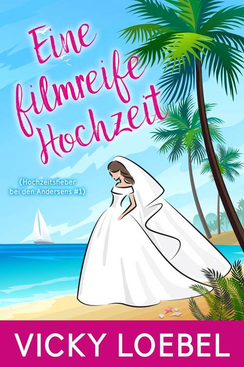 Book cover of Eine filmreife Hochzeit Liebeschaos vor und hinter den Kameras (Hochzeitsfieber bei den Andersens #1)