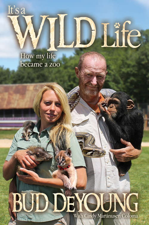 Book cover of It's a Wild Life: How My Life Became a Zoo