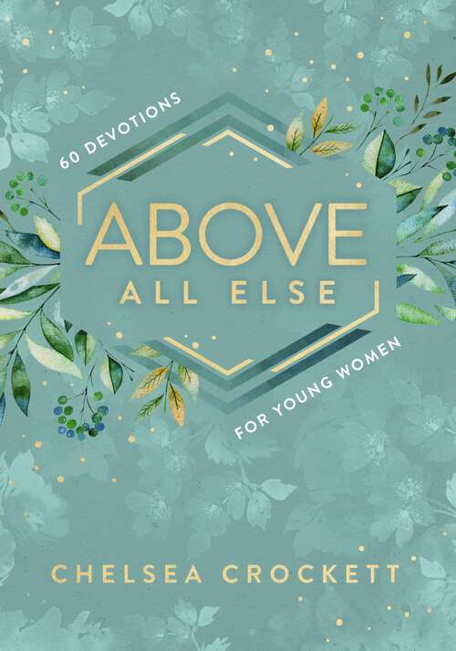 Book cover of Above All Else: 60 Devotions for Young Women