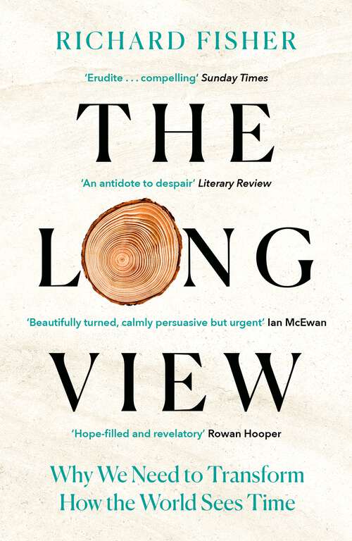 Book cover of The Long View: Why We Need to Transform How the World Sees Time