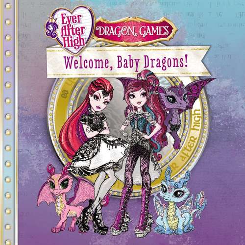 Book cover of Ever After High: Welcome, Baby Dragons!