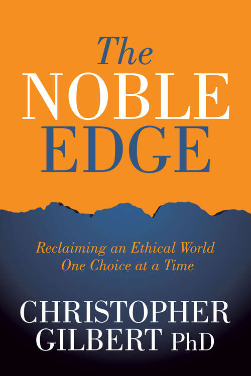 Book cover of The Noble Edge: Reclaiming an Ethical World One Choice at a Time