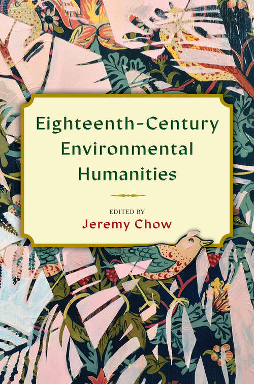 Eighteenth-Century Environmental Humanities (Transits: Literature, Thought & Culture, 1650-1850)