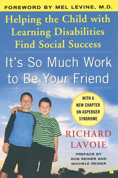 Book cover of It's So Much Work to Be Your Friend: Helping the Child with Learning Disabilities Find Social Success