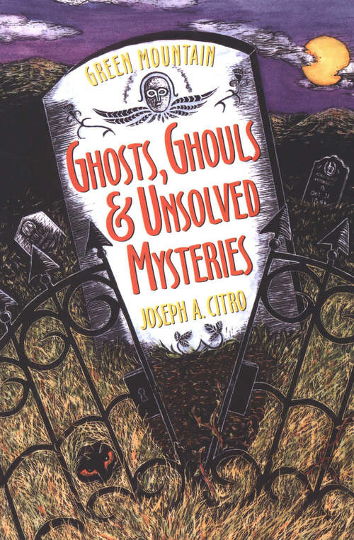Book cover of Green Mountain Ghosts, Ghouls & Unsolved Mysteries