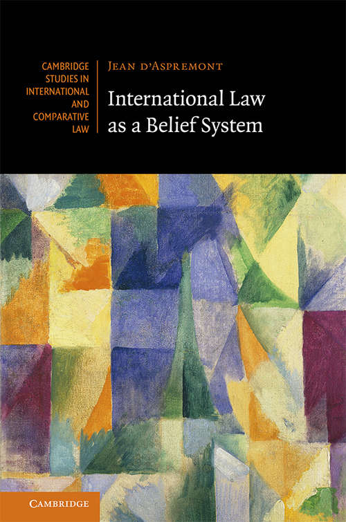 International Law as a Belief System (Cambridge Studies in International and Comparative Law #133)