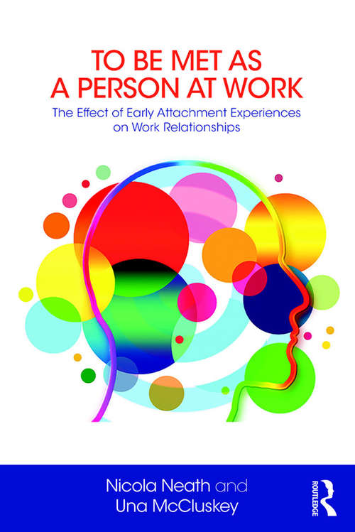 Book cover of To Be Met as a Person at Work: The Effect of Early Attachment Experiences on Work Relationships