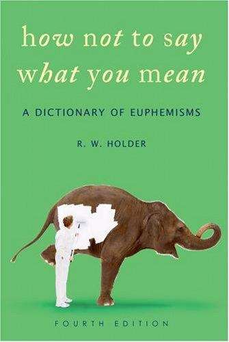 Book cover of How Not to Say What You Mean: A Dictionary of Euphemisms