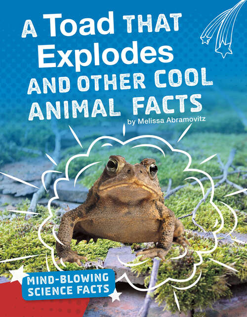 A Toad That Explodes and Other Cool Animal Facts (Mind-blowing Science Facts Ser.)
