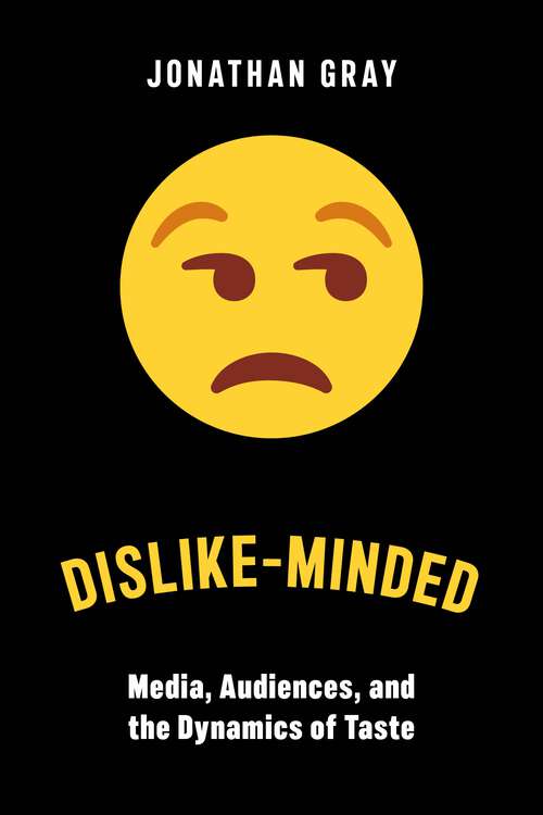 Book cover of Dislike-Minded: Media, Audiences, and the Dynamics of Taste (Critical Cultural Communication #37)