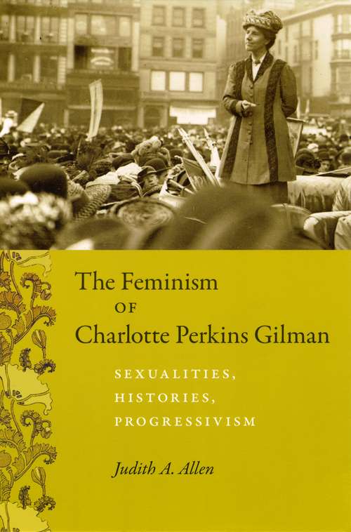 The Feminism of Charlotte Perkins Gilman: Sexualities, Histories, Progressivism