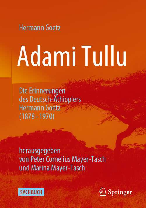 Book cover of Adami Tullu Die Erinnerungen des Deutsch-Äthiopiers Hermann Goetz (1878-1970): herausgegeben von Peter Cornelius Mayer-Tasch und Marina Mayer-Tasch (1. Aufl. 2023)