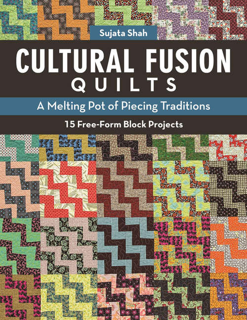 Book cover of Cultural Fusion Quilts: A Melting Pot of Piecing Traditions, 15 Free-Form Block Projects