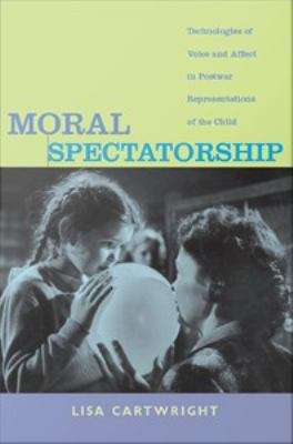 Book cover of Moral Spectatorship: Technologies of Voice and Affect in Postwar Representations of the Child