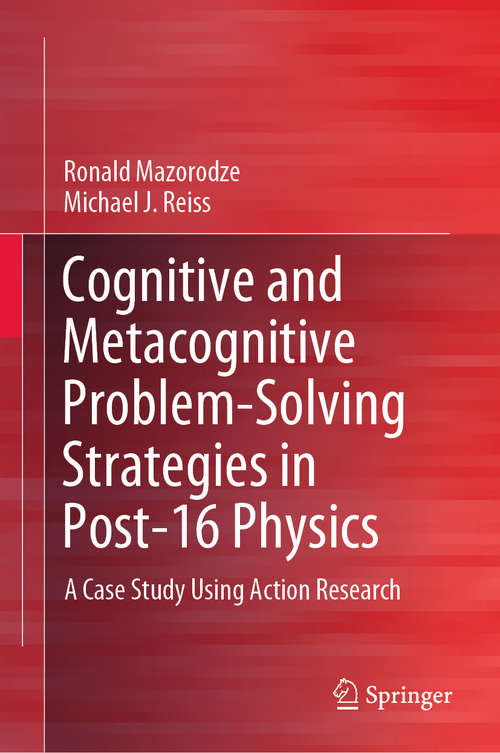 Cognitive and Metacognitive Problem-Solving Strategies in Post-16 Physics: A Case Study Using Action Research (SpringerBriefs in Education)