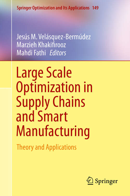 Book cover of Large Scale Optimization in Supply Chains and Smart Manufacturing: Theory and Applications (1st ed. 2019) (Springer Optimization and Its Applications #149)