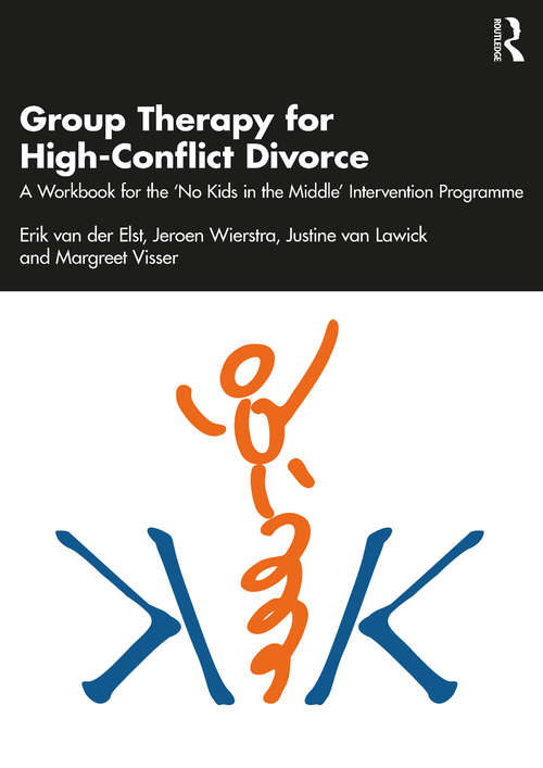 Group Therapy for High-Conflict Divorce: A Workbook for the 'No Kids in the Middle' Intervention Programme
