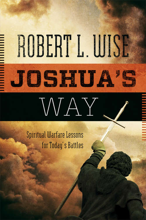 Book cover of Joshua's Way: Spiritual Warfare Lessons for Today's Battles