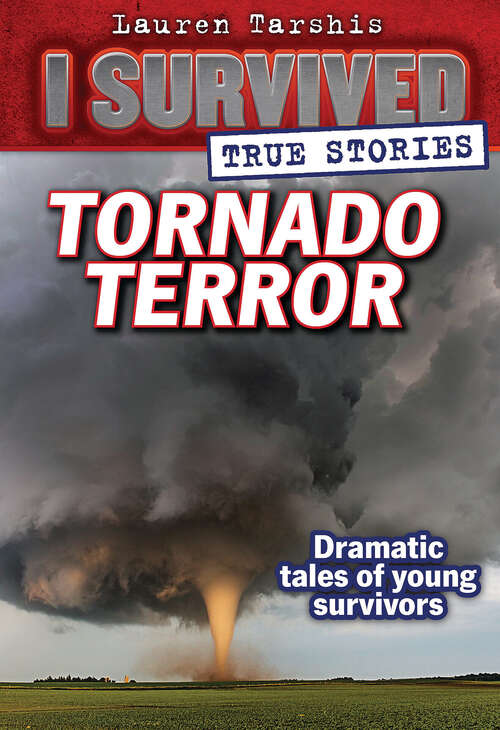 Book cover of Tornado Terror: True Tornado Survival Stories and Amazing Facts from History and Today (I Survived True Stories #3)