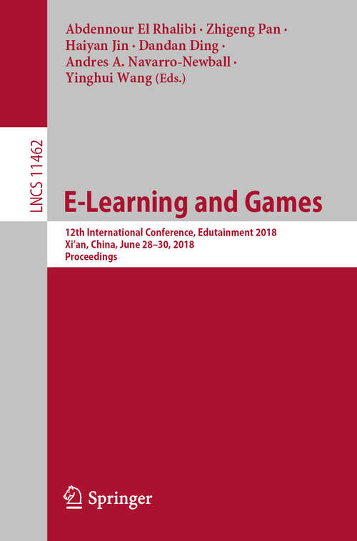 E-Learning and Games: 12th International Conference, Edutainment 2018, Xi'an, China, June 28–30, 2018, Proceedings (Lecture Notes in Computer Science #11462)