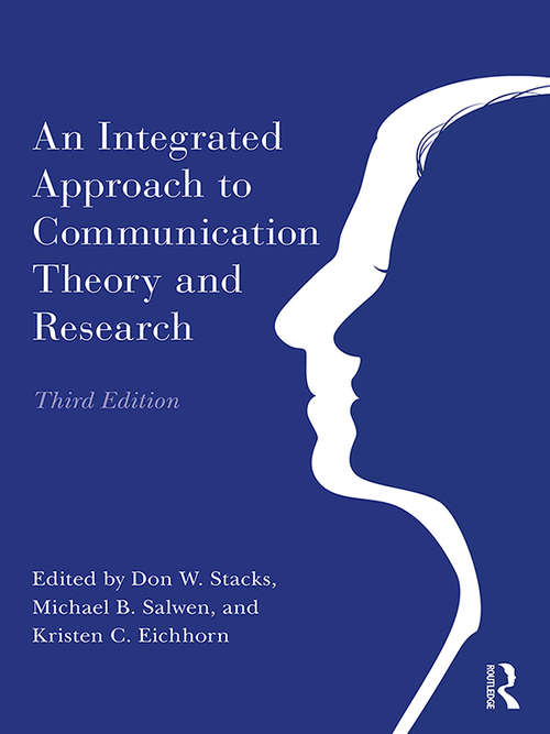 An Integrated Approach to Communication Theory and Research (Routledge Communication Series)