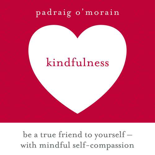 Kindfulness: Be a true friend to yourself - with mindful self-compassion