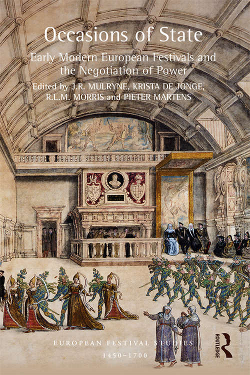 Occasions of State: Early Modern European Festivals and the Negotiation of Power (European Festival Studies: 1450-1700)