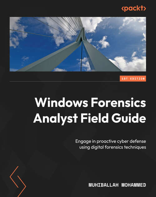 Book cover of Windows Forensics Analyst Field Guide: Engage in proactive cyber defense using digital forensics techniques