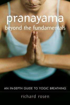 Book cover of Pranayama Beyond The Fundamentals: An In-depth Guide To Yogic Breathing