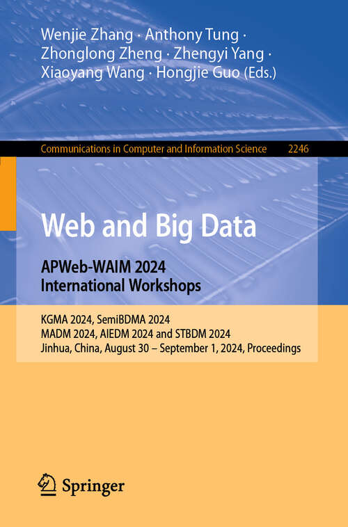 Book cover of Web and Big Data. APWeb-WAIM 2024 International Workshops: KGMA 2024, SemiBDMA 2024, MADM 2024, AIEDM 2024 and STBDM 2024, Jinhua, China, August 30 - September 1,2024, Proceedings. (Communications in Computer and Information Science #2246)
