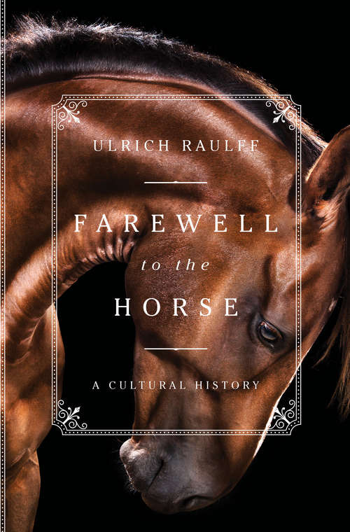 Book cover of Farewell to the Horse: A Cultural History