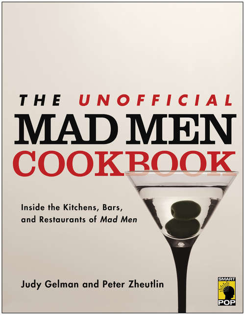 Book cover of The Unofficial Mad Men Cookbook: Inside the Kitchens, Bars, and Restaurants of Mad Men