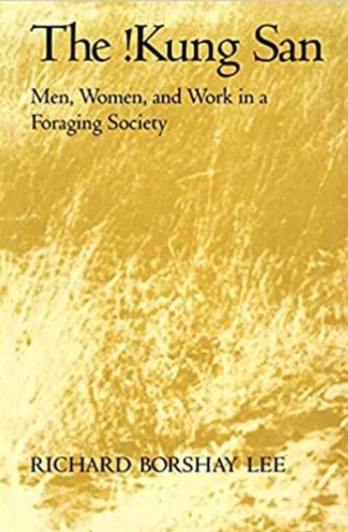 Book cover of The !kung San: Men, Women, And Work In A Foraging Society