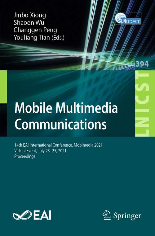 Mobile Multimedia Communications: 14th EAI International Conference, Mobimedia 2021, Virtual Event, July 23-25, 2021, Proceedings (Lecture Notes of the Institute for Computer Sciences, Social Informatics and Telecommunications Engineering #394)