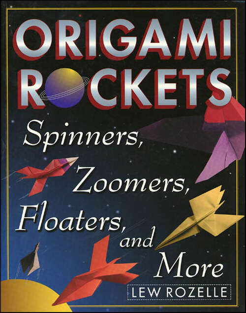 Book cover of Origami Rockets: Spinners, Zoomers, Floaters, and More