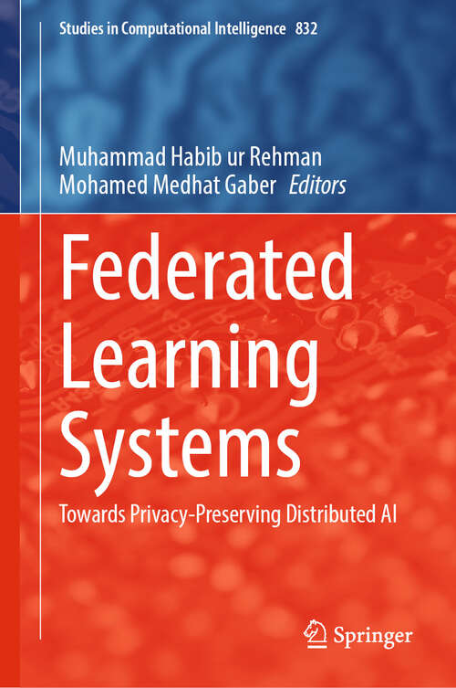 Book cover of Federated Learning Systems: Towards Privacy-Preserving Distributed AI (Studies in Computational Intelligence #832)