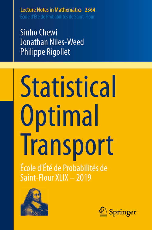 Book cover of Statistical Optimal Transport: École d'Été de Probabilités de Saint-Flour XLIX – 2019 (Lecture Notes in Mathematics #2364)