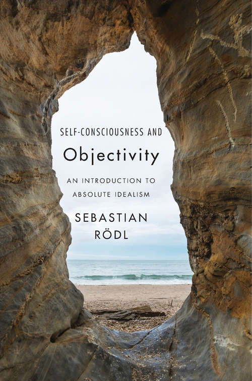 Book cover of Self-Consciousness and Objectivity: An Introduction to Absolute Idealism