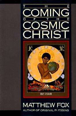 Book cover of The Coming of the Cosmic Christ: The Healing of Mother Earth and the Birth of a Global Renaissance