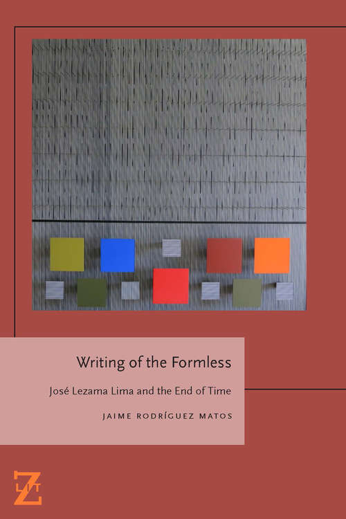 Book cover of Writing of the Formless: Jose Lezama Lima and the End of Time