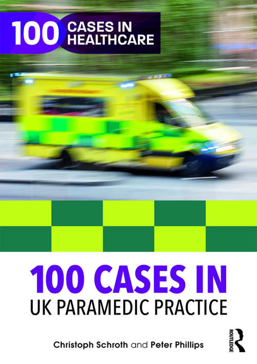 100 Cases in UK Paramedic Practice (100 Cases in Healthcare)