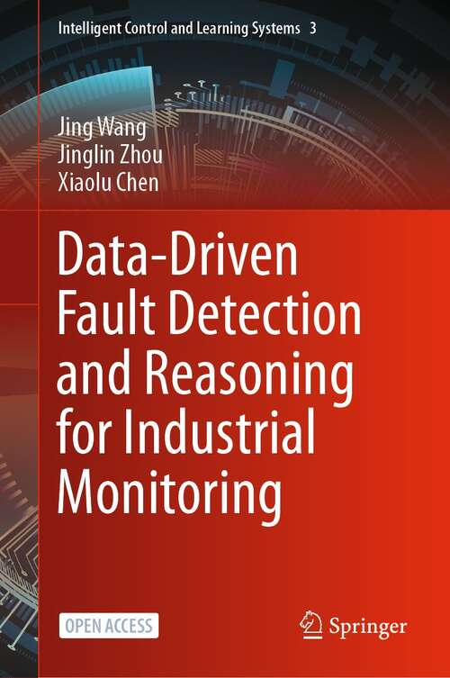 Data-Driven Fault Detection and Reasoning for Industrial Monitoring (Intelligent Control and Learning Systems #3)